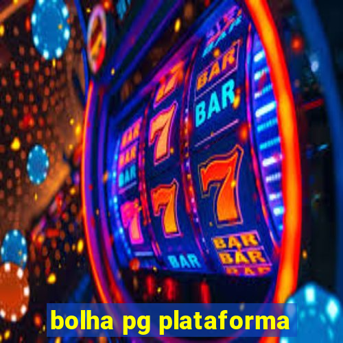 bolha pg plataforma